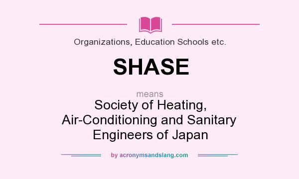 What does SHASE mean? It stands for Society of Heating, Air-Conditioning and Sanitary Engineers of Japan