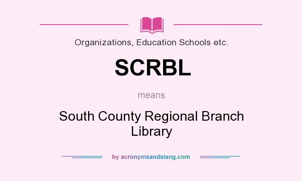 What does SCRBL mean? It stands for South County Regional Branch Library