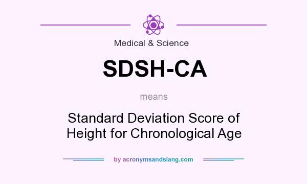 What does SDSH-CA mean? It stands for Standard Deviation Score of Height for Chronological Age