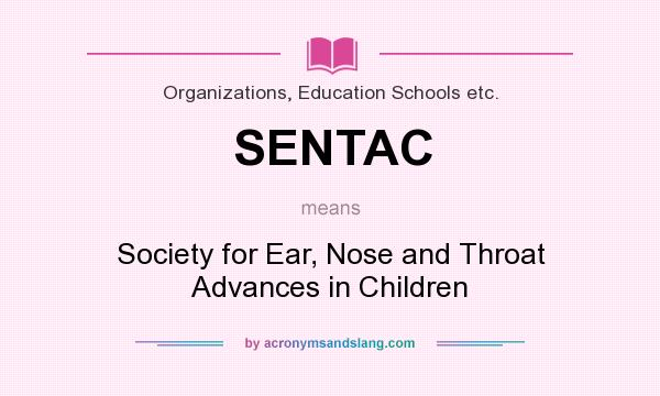 What does SENTAC mean? It stands for Society for Ear, Nose and Throat Advances in Children