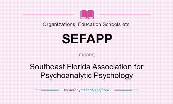 What does SEFAPP mean? It stands for Southeast Florida Association for Psychoanalytic Psychology