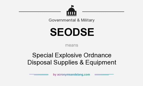 What does SEODSE mean? It stands for Special Explosive Ordnance Disposal Supplies & Equipment