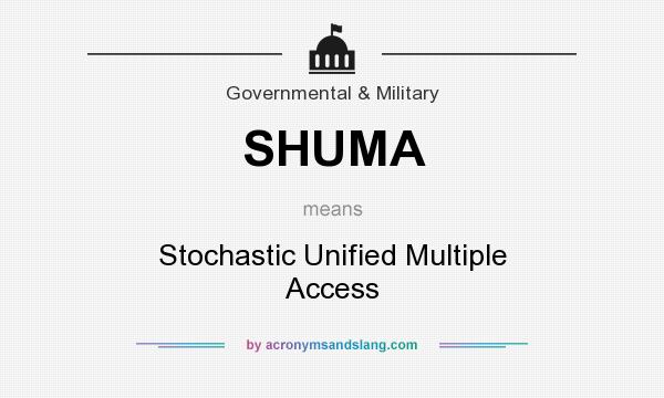What does SHUMA mean? It stands for Stochastic Unified Multiple Access