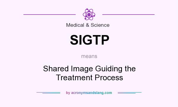What does SIGTP mean? It stands for Shared Image Guiding the Treatment Process