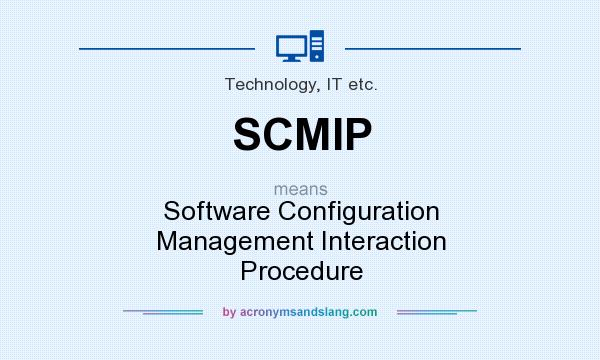 What does SCMIP mean? It stands for Software Configuration Management Interaction Procedure