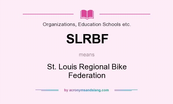 What does SLRBF mean? It stands for St. Louis Regional Bike Federation