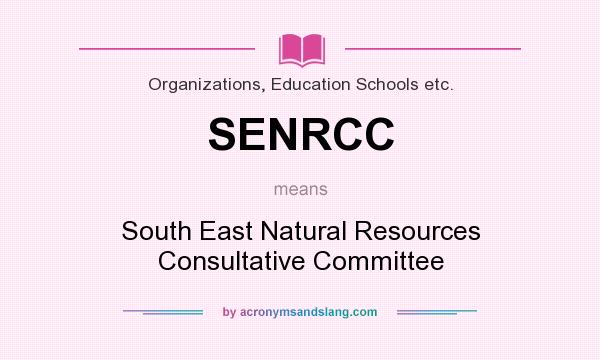 What does SENRCC mean? It stands for South East Natural Resources Consultative Committee