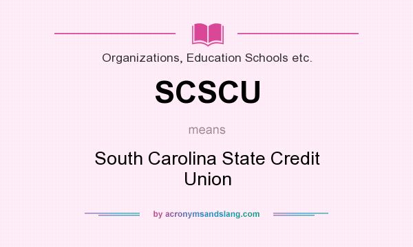 What does SCSCU mean? It stands for South Carolina State Credit Union