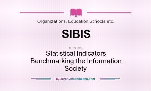 What does SIBIS mean? It stands for Statistical Indicators Benchmarking the Information Society
