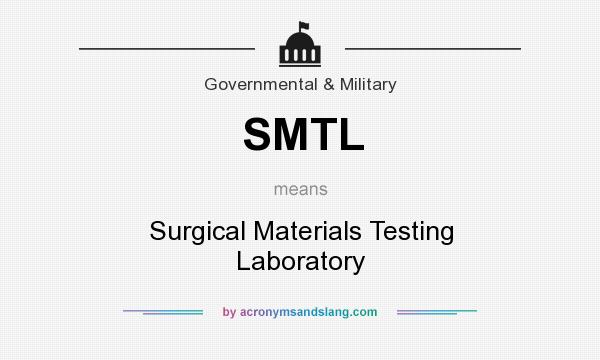 What does SMTL mean? It stands for Surgical Materials Testing Laboratory