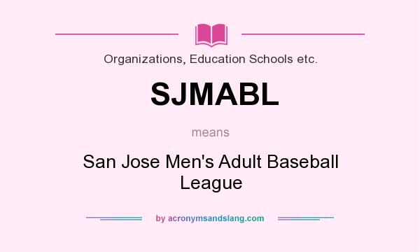 What does SJMABL mean? It stands for San Jose Men`s Adult Baseball League