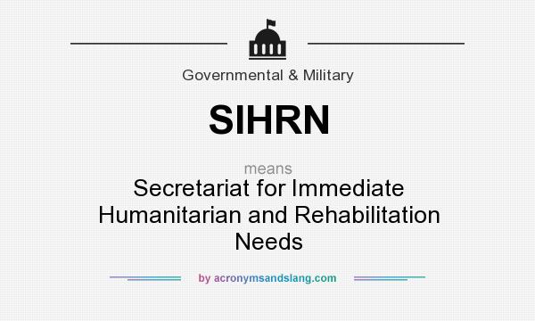 What does SIHRN mean? It stands for Secretariat for Immediate Humanitarian and Rehabilitation Needs