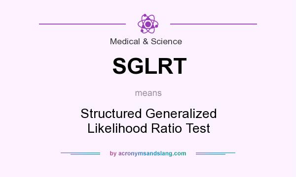 What does SGLRT mean? It stands for Structured Generalized Likelihood Ratio Test