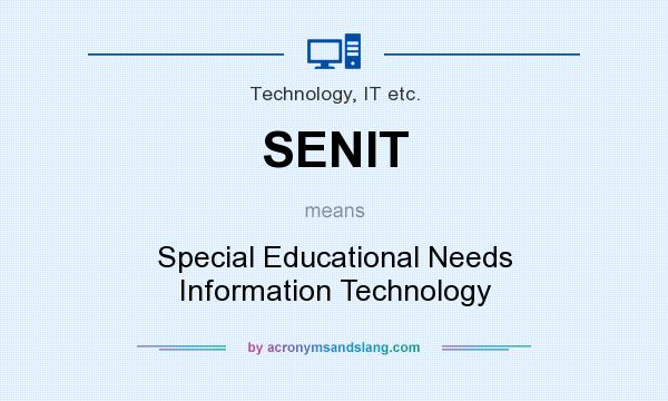 What does SENIT mean? It stands for Special Educational Needs Information Technology