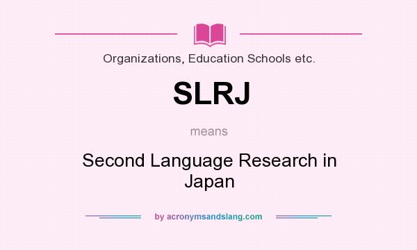 What does SLRJ mean? It stands for Second Language Research in Japan
