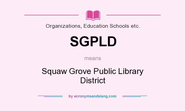 What does SGPLD mean? It stands for Squaw Grove Public Library District
