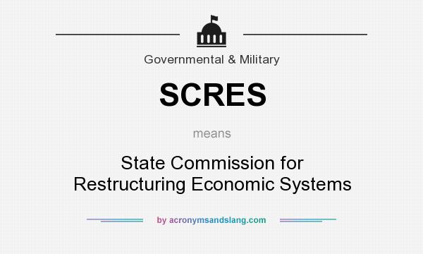 What does SCRES mean? It stands for State Commission for Restructuring Economic Systems