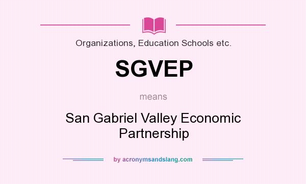 What does SGVEP mean? It stands for San Gabriel Valley Economic Partnership