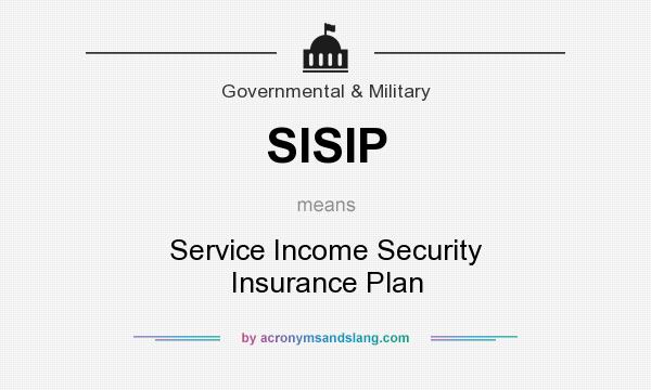 What does SISIP mean? It stands for Service Income Security Insurance Plan