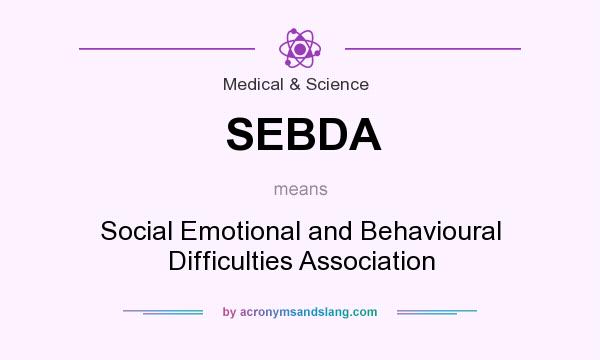 What does SEBDA mean? It stands for Social Emotional and Behavioural Difficulties Association