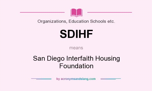 What does SDIHF mean? It stands for San Diego Interfaith Housing Foundation