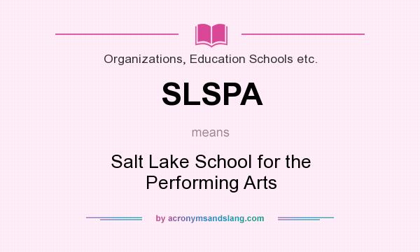What does SLSPA mean? It stands for Salt Lake School for the Performing Arts