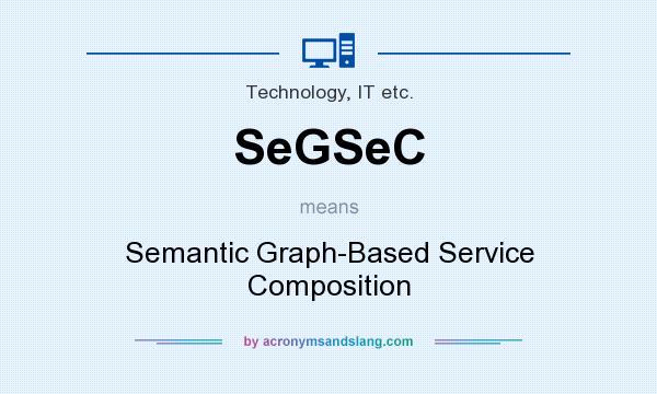 What does SeGSeC mean? It stands for Semantic Graph-Based Service Composition
