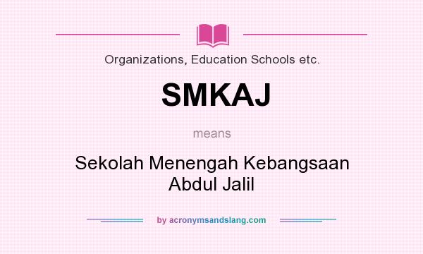 What does SMKAJ mean? It stands for Sekolah Menengah Kebangsaan Abdul Jalil
