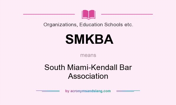 What does SMKBA mean? It stands for South Miami-Kendall Bar Association