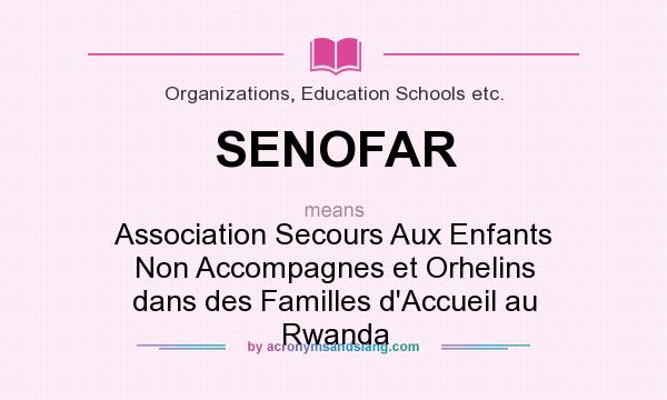 What does SENOFAR mean? It stands for Association Secours Aux Enfants Non Accompagnes et Orhelins dans des Familles d`Accueil au Rwanda