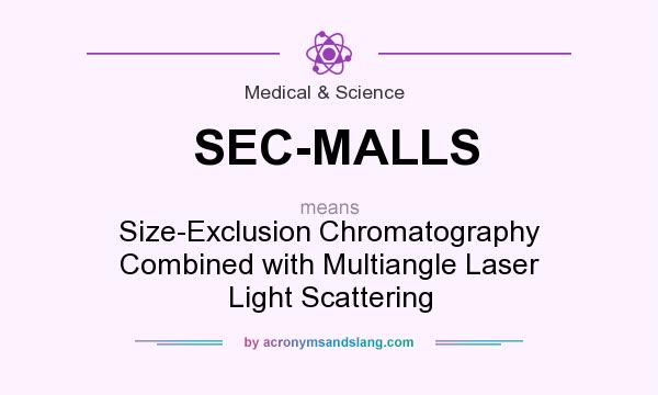 What does SEC-MALLS mean? It stands for Size-Exclusion Chromatography Combined with Multiangle Laser Light Scattering