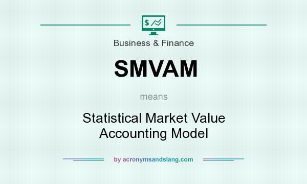 What does SMVAM mean? It stands for Statistical Market Value Accounting Model
