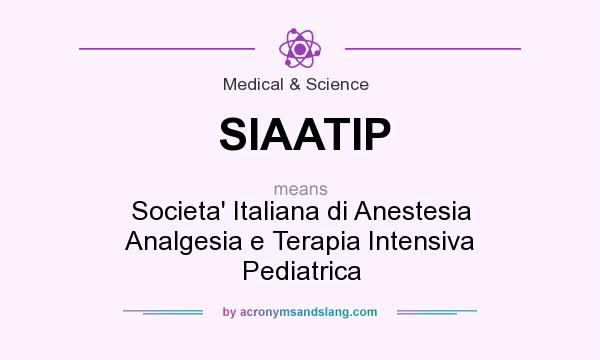What does SIAATIP mean? It stands for Societa` Italiana di Anestesia Analgesia e Terapia Intensiva Pediatrica