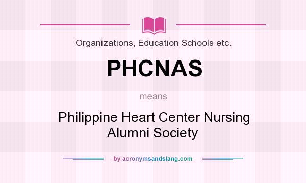 What does PHCNAS mean? It stands for Philippine Heart Center Nursing Alumni Society
