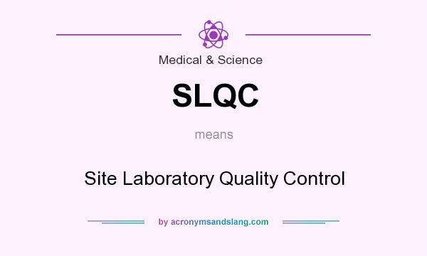What does SLQC mean? It stands for Site Laboratory Quality Control