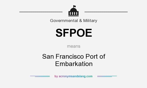 What does SFPOE mean? It stands for San Francisco Port of Embarkation
