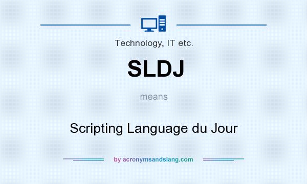 What does SLDJ mean? It stands for Scripting Language du Jour