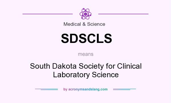 What does SDSCLS mean? It stands for South Dakota Society for Clinical Laboratory Science