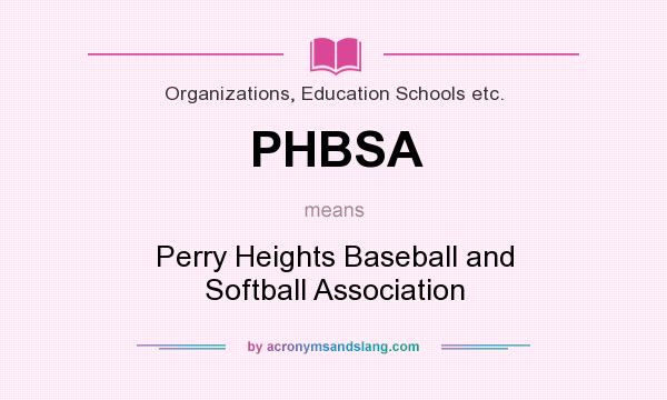 What does PHBSA mean? It stands for Perry Heights Baseball and Softball Association