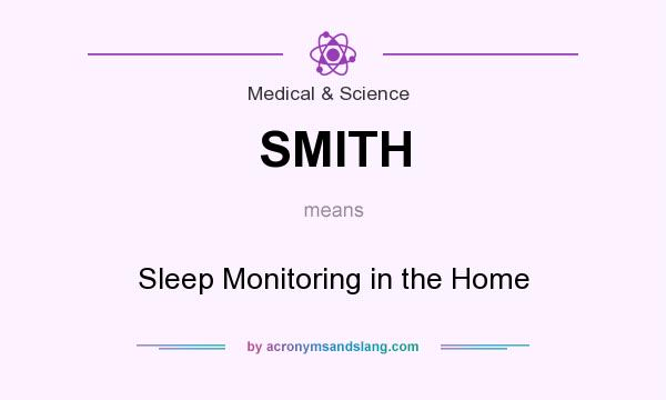 What does SMITH mean? It stands for Sleep Monitoring in the Home