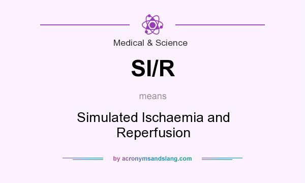 What does SI/R mean? It stands for Simulated Ischaemia and Reperfusion