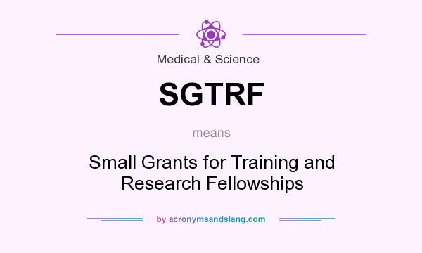 What does SGTRF mean? It stands for Small Grants for Training and Research Fellowships