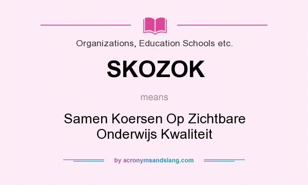 What does SKOZOK mean? It stands for Samen Koersen Op Zichtbare Onderwijs Kwaliteit