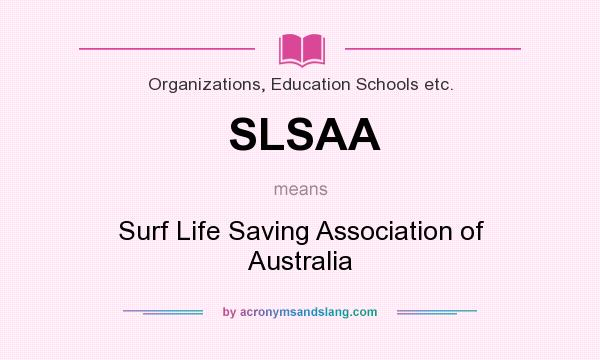 What does SLSAA mean? It stands for Surf Life Saving Association of Australia