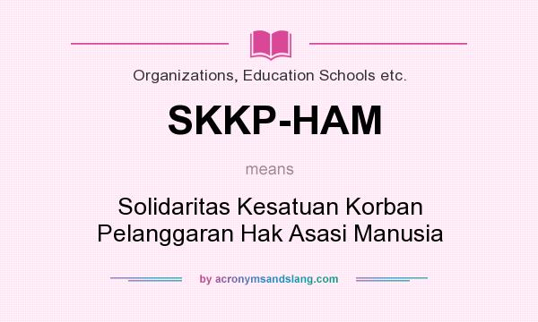 What does SKKP-HAM mean? It stands for Solidaritas Kesatuan Korban Pelanggaran Hak Asasi Manusia