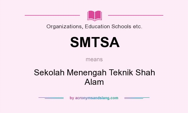 What does SMTSA mean? It stands for Sekolah Menengah Teknik Shah Alam