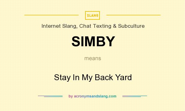 What does SIMBY mean? It stands for Stay In My Back Yard