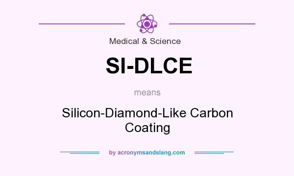 What does SI-DLCE mean? It stands for Silicon-Diamond-Like Carbon Coating