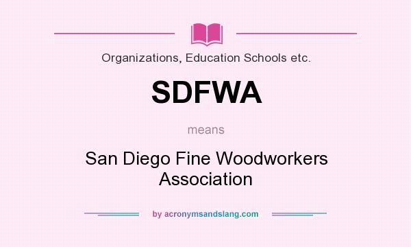 What does SDFWA mean? It stands for San Diego Fine Woodworkers Association