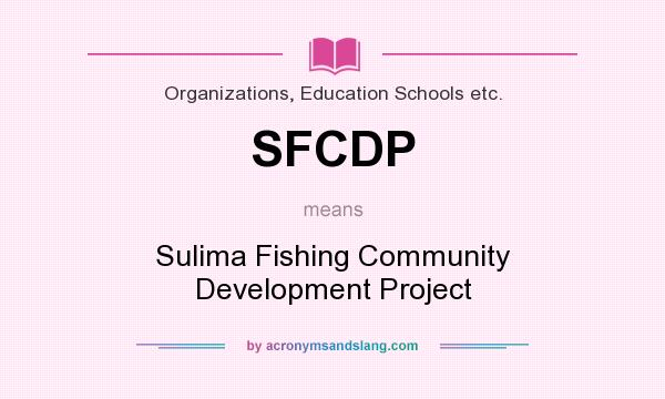 What does SFCDP mean? It stands for Sulima Fishing Community Development Project